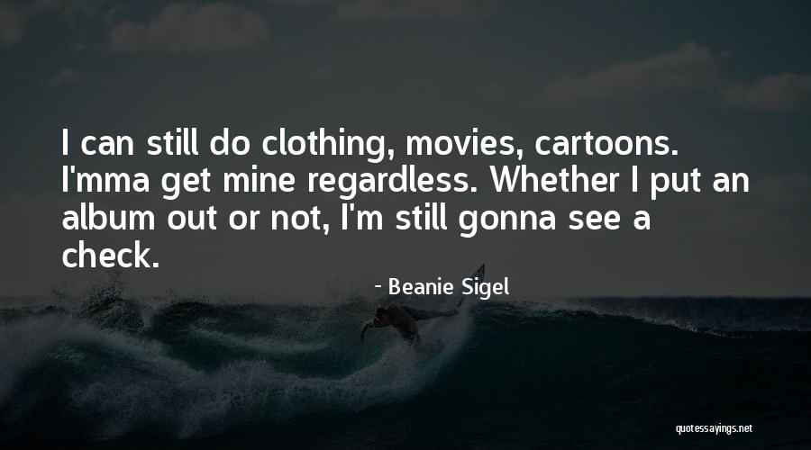 Beanie Sigel Quotes 803745