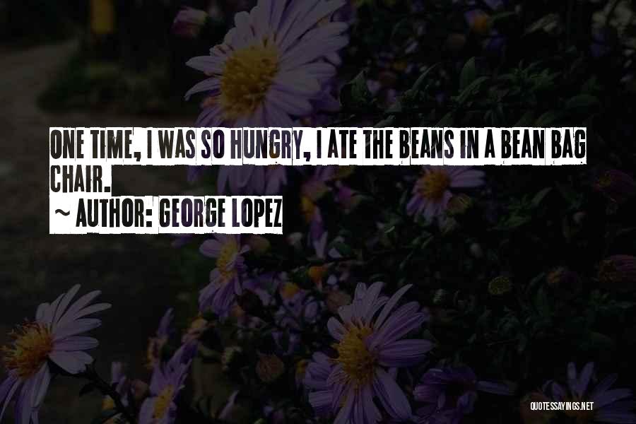 Beans Quotes By George Lopez