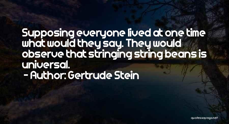 Beans Quotes By Gertrude Stein