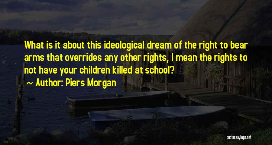 Bear Arms Quotes By Piers Morgan