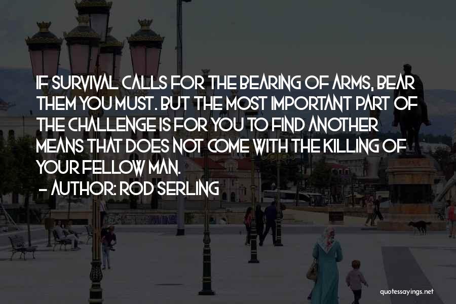 Bear Arms Quotes By Rod Serling