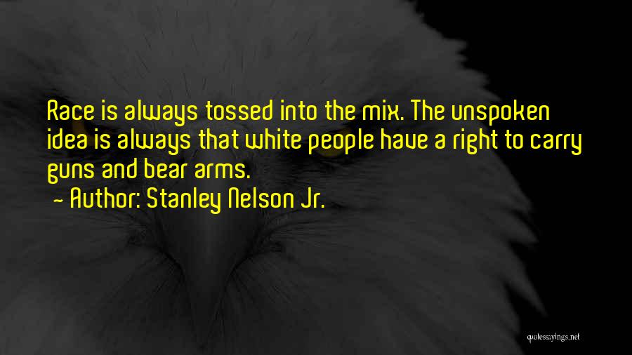 Bear Arms Quotes By Stanley Nelson Jr.