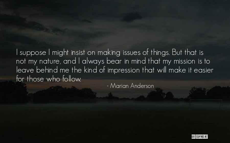 Bear Behind Quotes By Marian Anderson Bear Behind Quotes By Marian Anderson