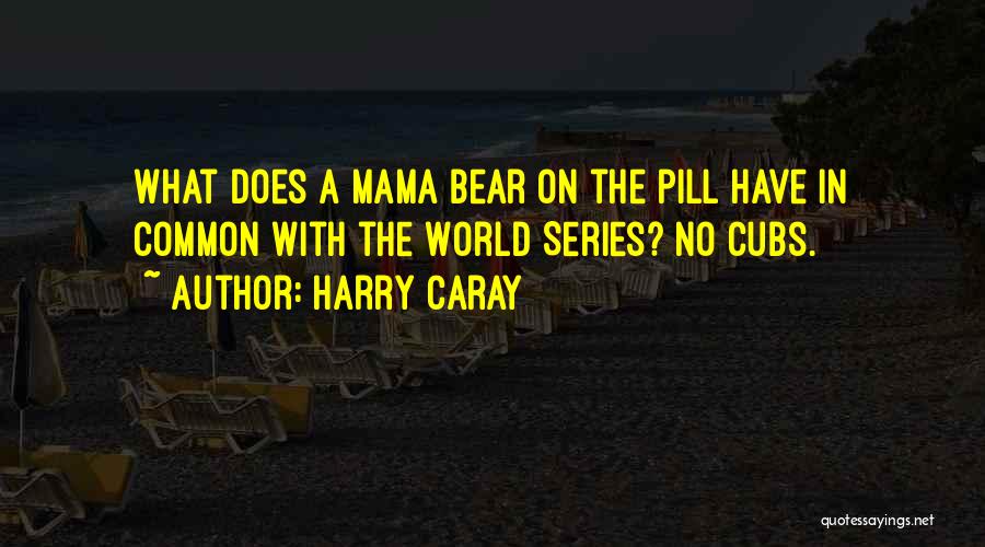 Bear Cubs Quotes By Harry Caray