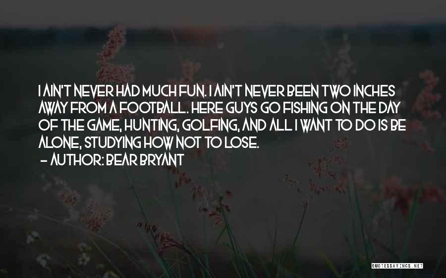 Bear Hunting Quotes By Bear Bryant