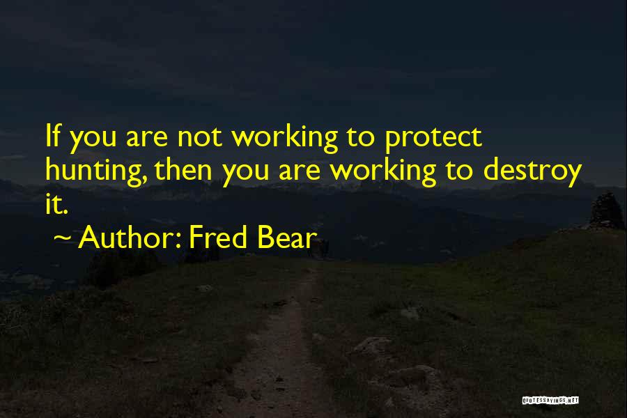 Bear Hunting Quotes By Fred Bear