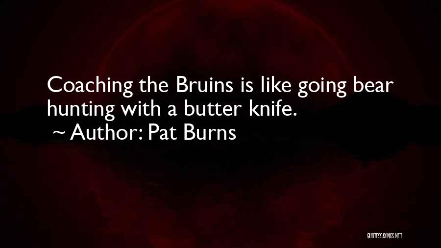 Bear Hunting Quotes By Pat Burns