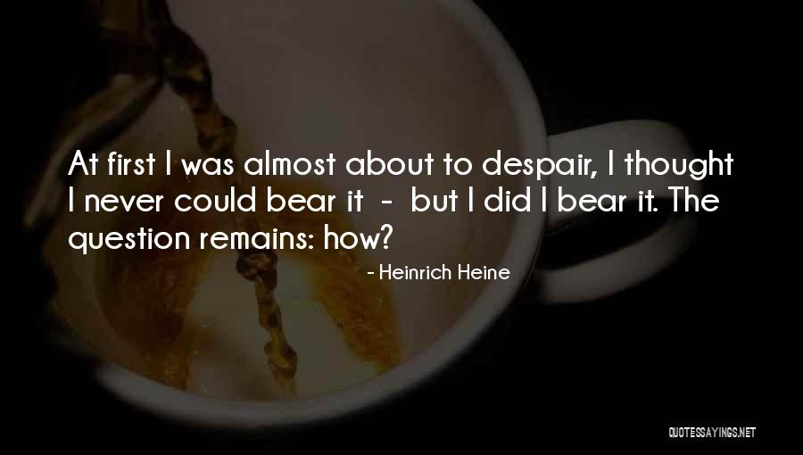 Bear It Quotes By Heinrich Heine Bear It Quotes By Heinrich Heine