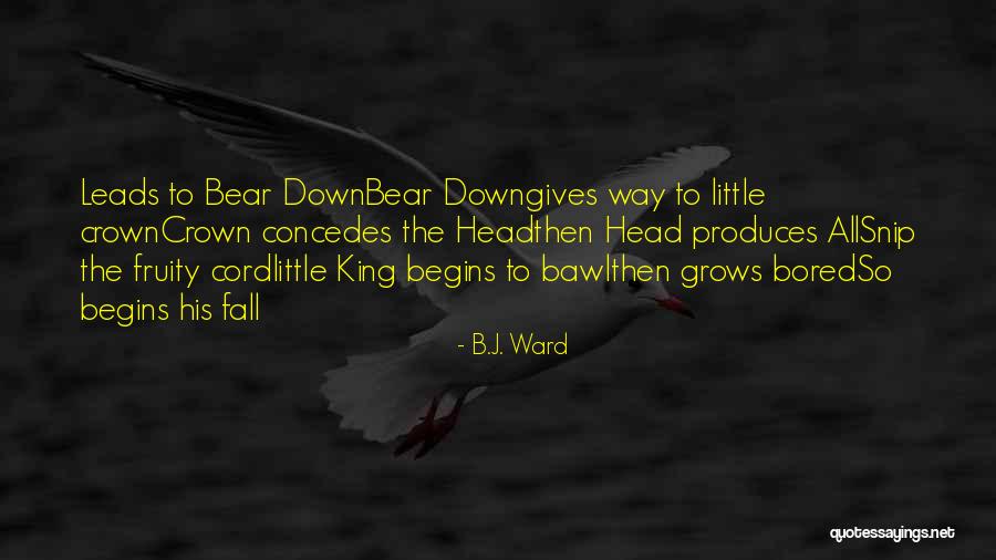 Bear The Crown Quotes By B.J. Ward Bear The Crown Quotes By B.J. Ward