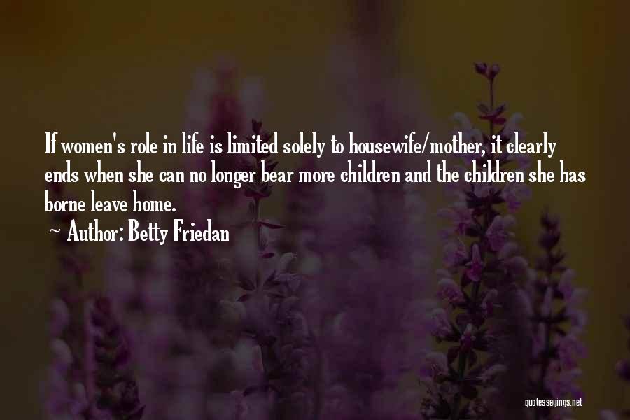 Bear When Women Quotes By Betty Friedan