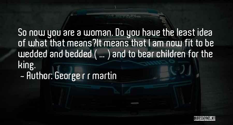 Bear When Women Quotes By George R R Martin