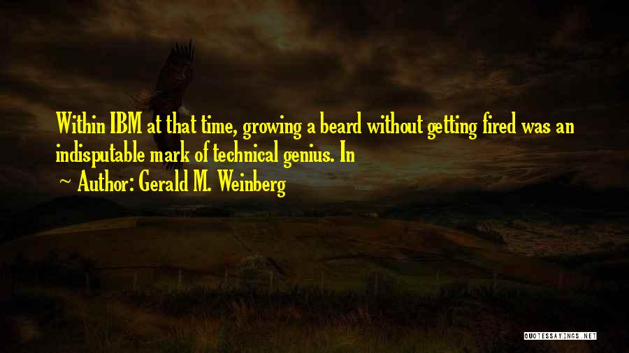 Beard Growing Quotes By Gerald M. Weinberg