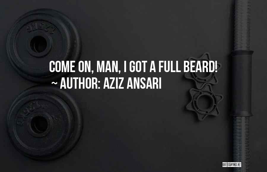 Beard Man Quotes By Aziz Ansari