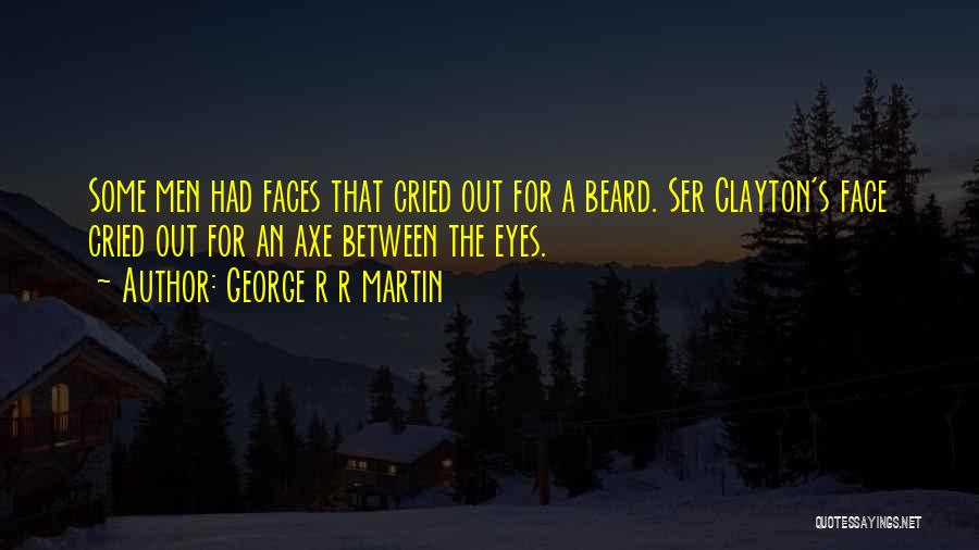 Beard Quotes By George R R Martin