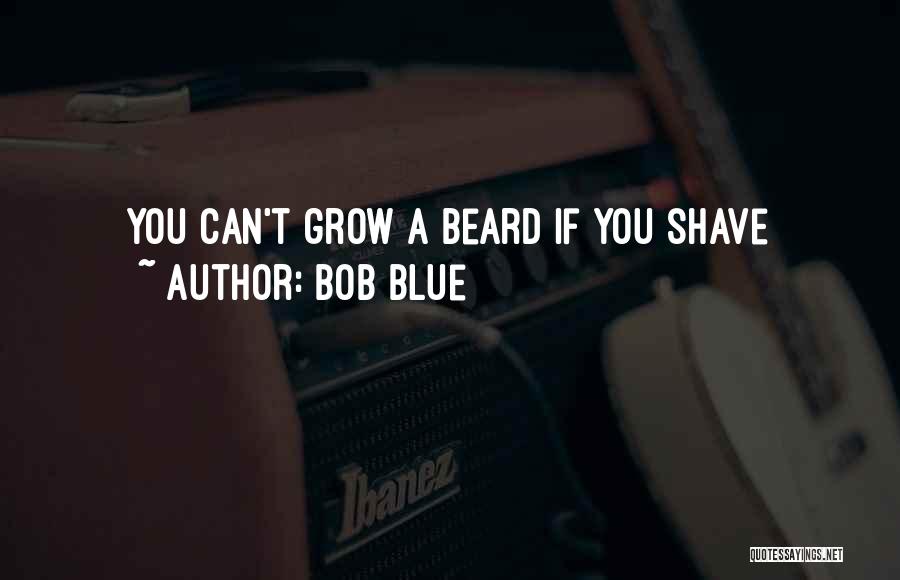 Beard Shave Quotes By Bob Blue