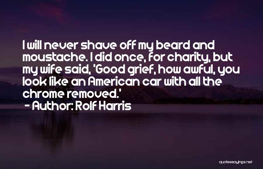 Beard Shave Quotes By Rolf Harris