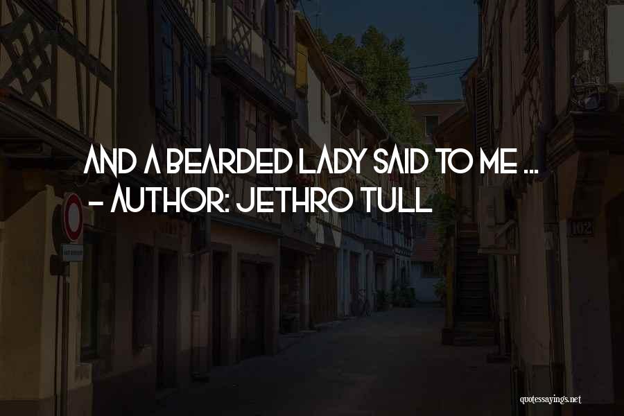 Bearded Lady Quotes By Jethro Tull