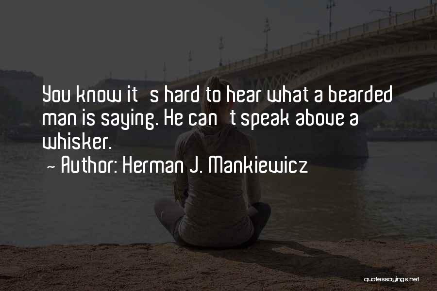 Bearded Man Quotes By Herman J. Mankiewicz