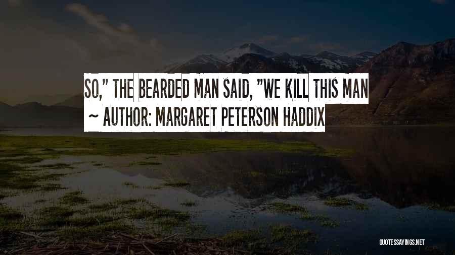 Bearded Man Quotes By Margaret Peterson Haddix