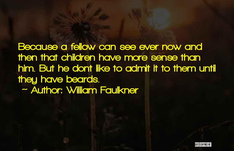 Beards Quotes By William Faulkner