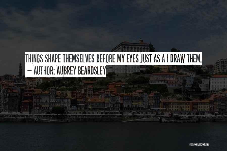Beardsley Quotes By Aubrey Beardsley