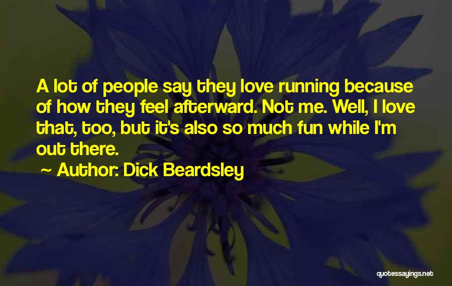 Beardsley Quotes By Dick Beardsley