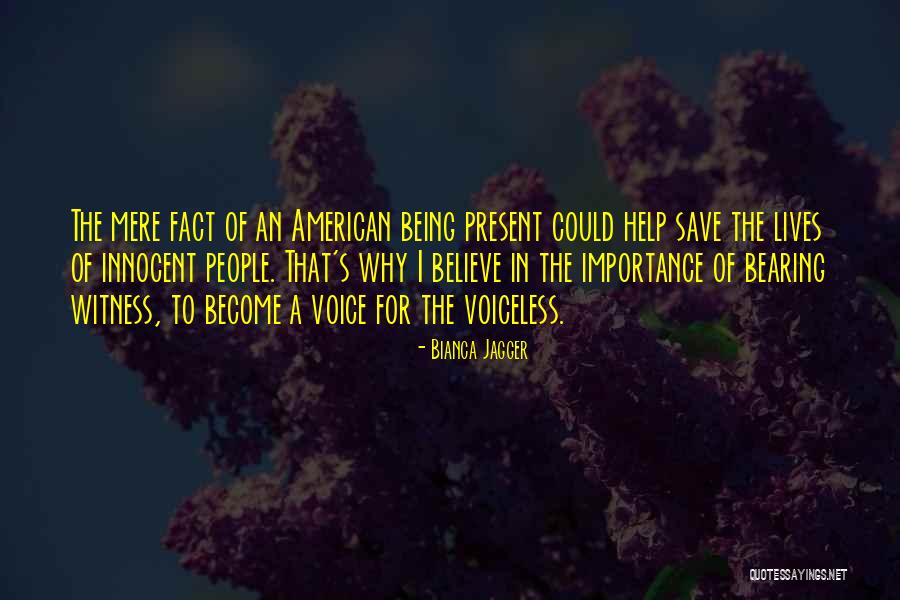 Bearing Witness Quotes By Bianca Jagger Bearing Witness Quotes By Bianca Jagger