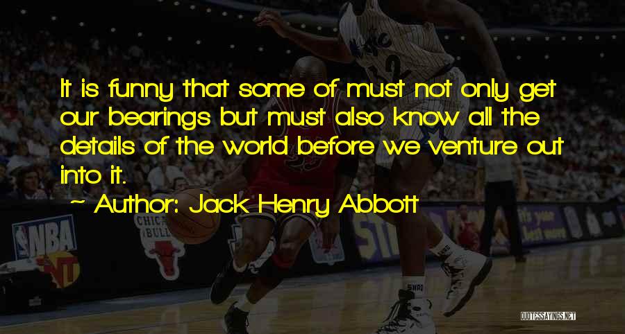 Bearings Quotes By Jack Henry Abbott