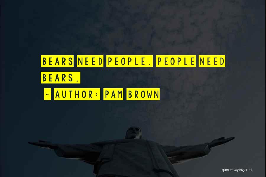 Bears Quotes By Pam Brown