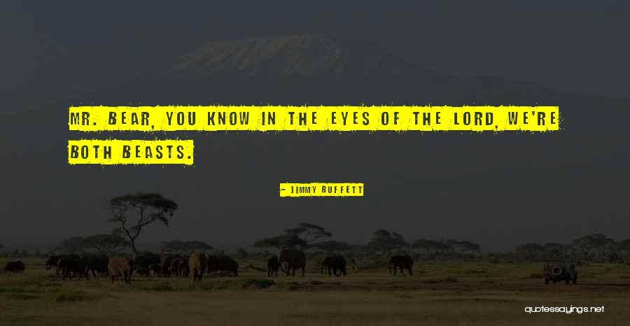 Bears The Animal Quotes By Jimmy Buffett Bears The Animal Quotes By Jimmy Buffett