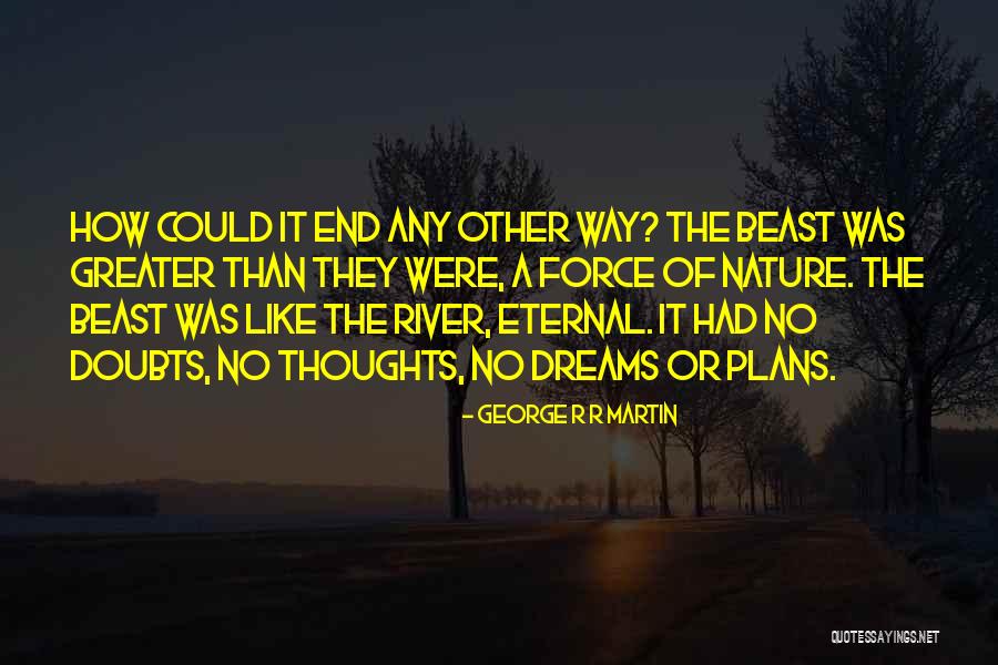 Beast Like No Other Quotes By George R R Martin Beast Like No Other Quotes By George R R Martin
