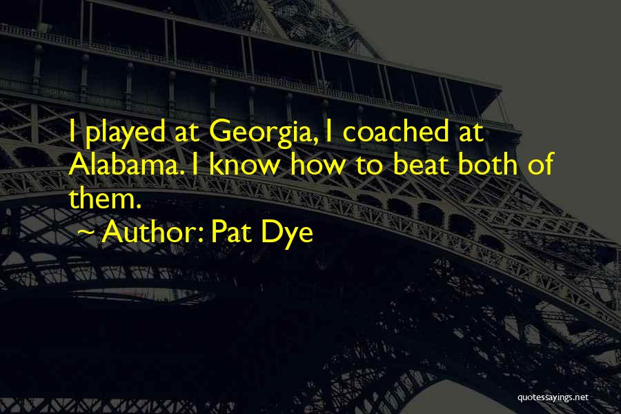 Beat Alabama Quotes By Pat Dye