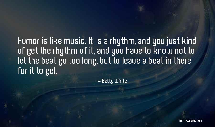 Beat And Rhythm Quotes By Betty White Beat And Rhythm Quotes By Betty White