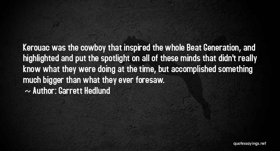 Beat Generation Quotes By Garrett Hedlund