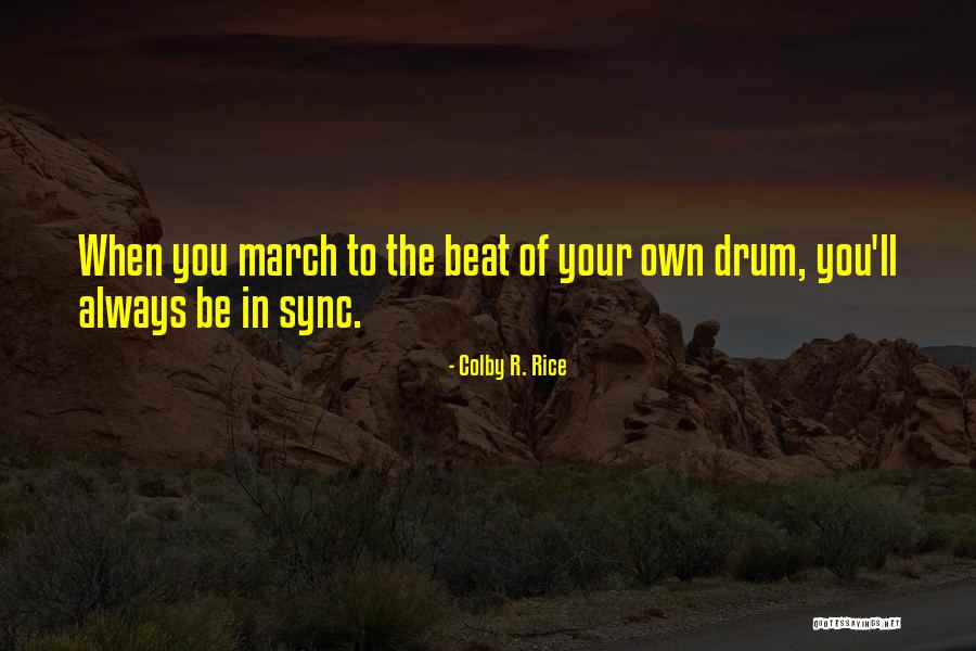 Beat Of The Drum Quotes By Colby R. Rice Beat Of The Drum Quotes By Colby R. Rice