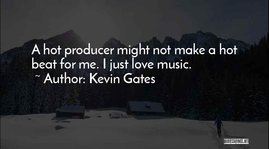 Beat Producer Quotes By Kevin Gates