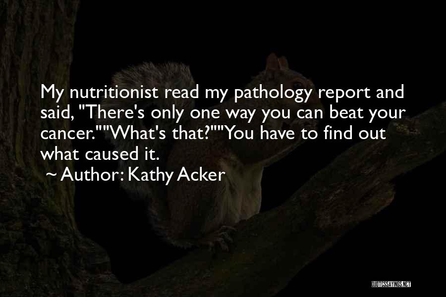 Beat The Cancer Quotes By Kathy Acker