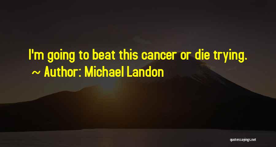 Beat The Cancer Quotes By Michael Landon
