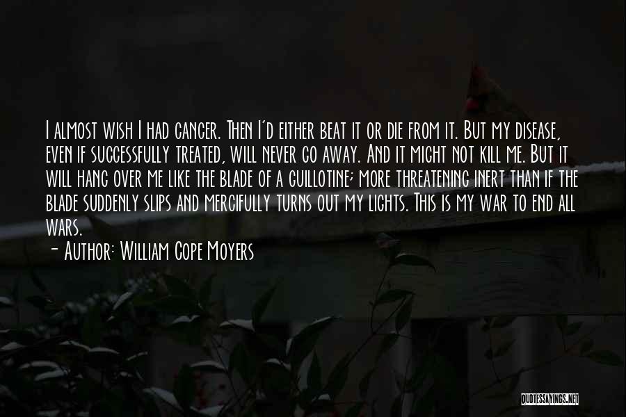 Beat The Cancer Quotes By William Cope Moyers