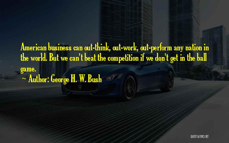 Beat The Competition Quotes By George H. W. Bush