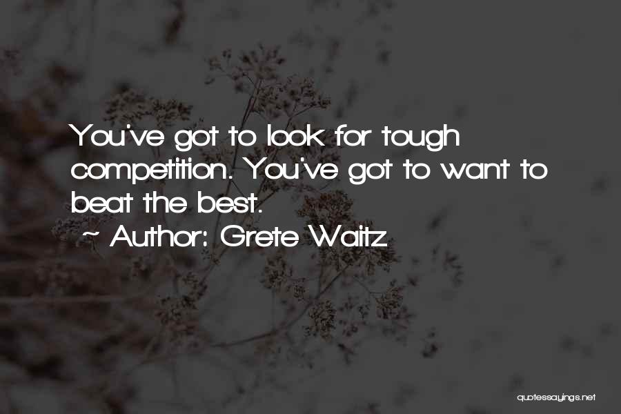 Beat The Competition Quotes By Grete Waitz