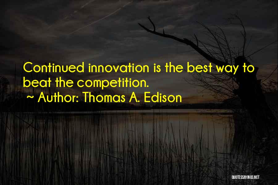 Beat The Competition Quotes By Thomas A. Edison