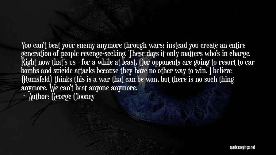 Beat The Enemy Quotes By George Clooney