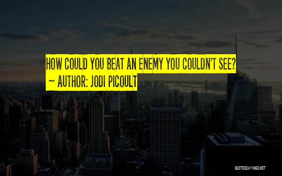 Beat The Enemy Quotes By Jodi Picoult