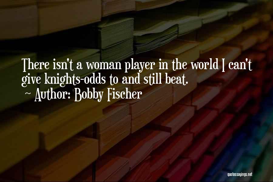 Beat The Odds Quotes By Bobby Fischer