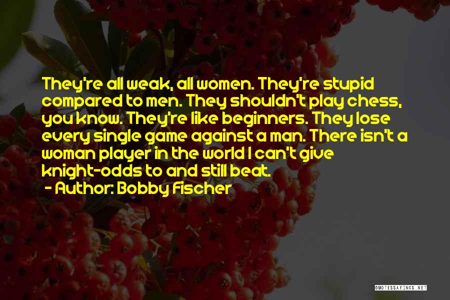 Beat The Odds Quotes By Bobby Fischer