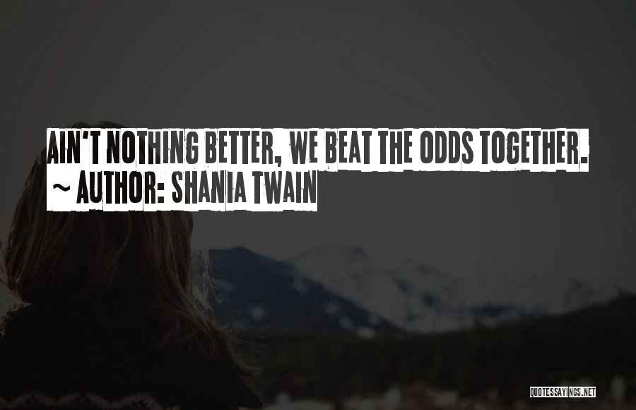 Beat The Odds Quotes By Shania Twain