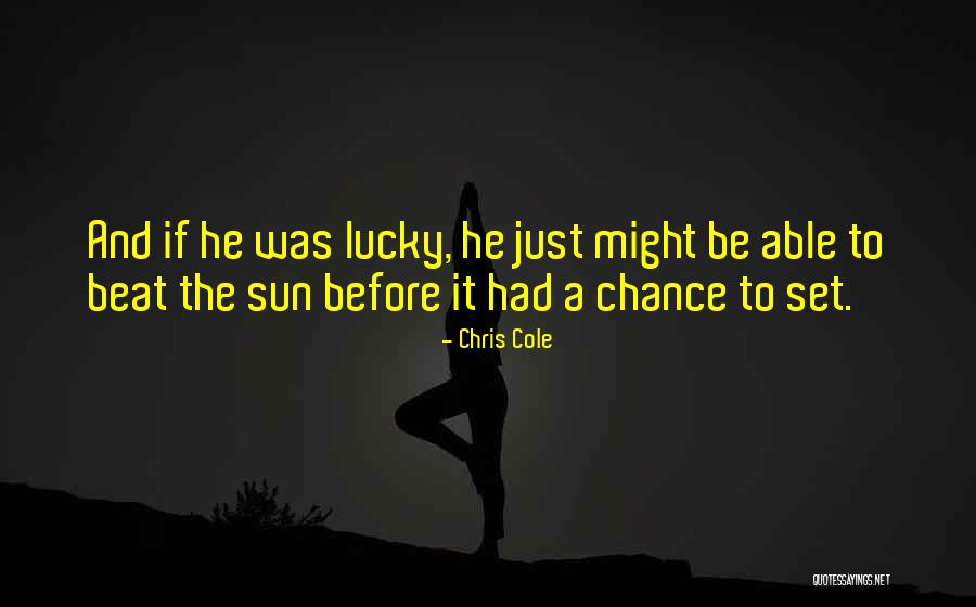 Beat The Sun Quotes By Chris Cole Beat The Sun Quotes By Chris Cole