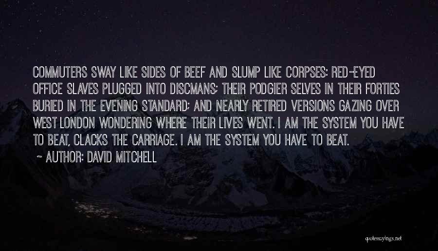 Beat The System Quotes By David Mitchell