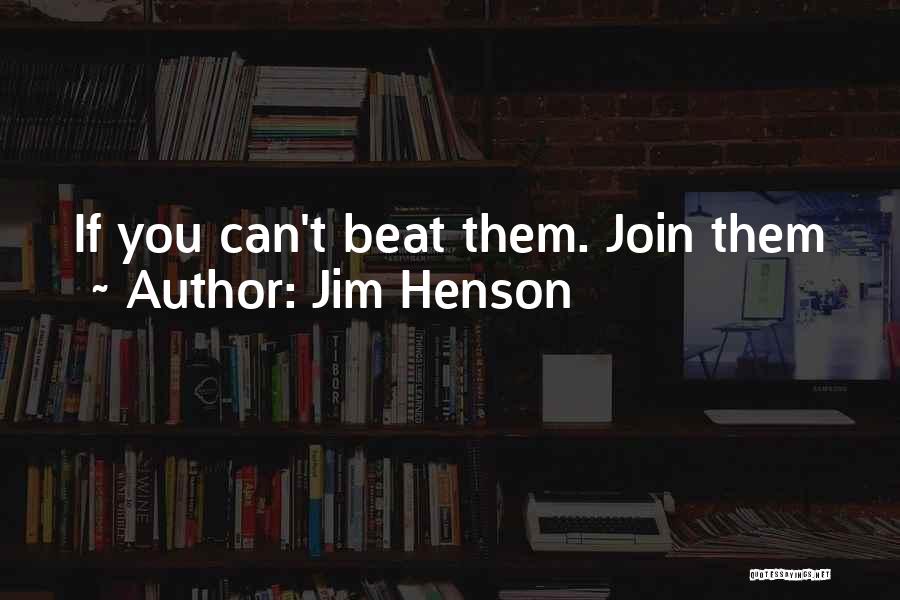 Beat Them Quotes By Jim Henson